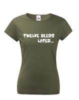 Dámske tričko - Twelve beer later - dámské tričko s pivem