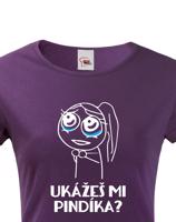 Dámské tričko Ukážeš mi pindíka musíš mít