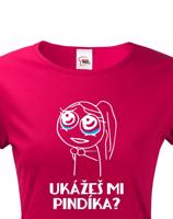 Dámské tričko Ukážeš mi pindíka musíš mít