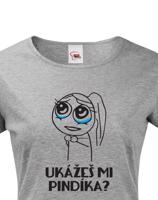 Dámské tričko Ukážeš mi pindíka musíš mít
