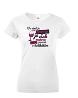 Dámské tričko - Ve víně je sice pravda je však nutno citlivě rozeznat  v kolikátém