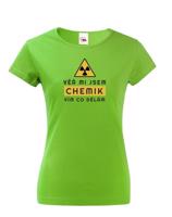 Dámské tričko - Věř mi jsem chemik vím co dělám