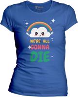 Dámské tričko We are all gonna die