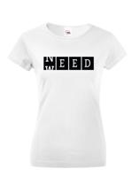 Dámské tričko - Weed need