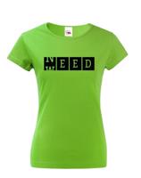 Dámské tričko - Weed need