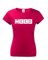 Dámské tričko - Weed need