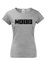Dámské tričko - Weed need