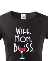 Dámské tričko Wife, Mom, Boss - tričko pro každou správnou mámu