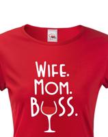 Dámské tričko Wife, Mom, Boss - tričko pro každou správnou mámu