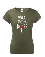 Dámské tričko Wife, Mom, Boss - tričko pro každou správnou mámu