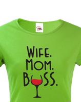 Dámské tričko Wife, Mom, Boss - tričko pro každou správnou mámu