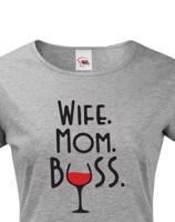Dámské tričko Wife, Mom, Boss - tričko pro každou správnou mámu