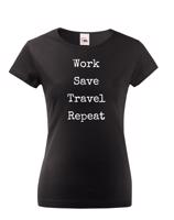 Dámské tričko Work-Save-Travel-Repeat skvělý dárek pro všechny cestovatele