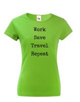 Dámské tričko Work-Save-Travel-Repeat skvělý dárek pro všechny cestovatele