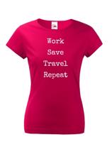 Dámské tričko Work-Save-Travel-Repeat skvělý dárek pro všechny cestovatele