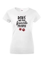 Dámské triko -Dogs are my favourite people