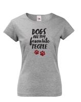 Dámské triko -Dogs are my favourite people