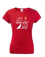 Dámské triko -Drink wine and dog