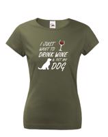 Dámské triko -Drink wine and dog