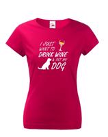 Dámské triko -Drink wine and dog