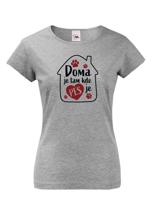 Dámské triko pro pejskařky - Doma je tam kde je pes