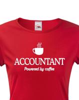 Dámské triko pro účetní Accountant – Powered by coffee