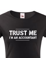 Dámské triko pro účetní Trust me, I´m an accountant