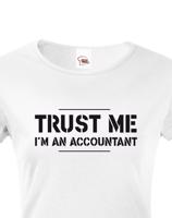 Dámské triko pro účetní Trust me, I´m an accountant