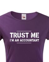 Dámské triko pro účetní Trust me, I´m an accountant