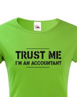 Dámské triko pro účetní Trust me, I´m an accountant