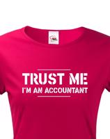 Dámské triko pro účetní Trust me, I´m an accountant