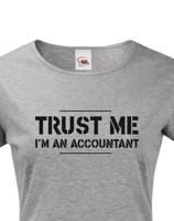 Dámské triko pro účetní Trust me, I´m an accountant