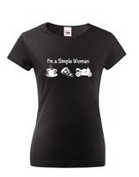 Dámské triko s nápisem I'm a simple woman - vtipné tričko pro motorkářky