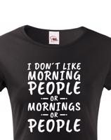 Dámské triko s potiskem I dont like Morning People
