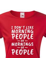 Dámské triko s potiskem I dont like Morning People