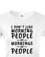 Dámské triko s potiskem I dont like Morning People
