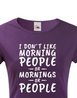 Dámské triko s potiskem I dont like Morning People