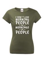Dámské triko s potiskem I dont like Morning People