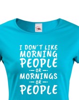 Dámské triko s potiskem I dont like Morning People