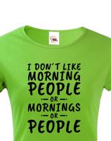 Dámské triko s potiskem I dont like Morning People