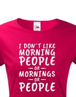 Dámské triko s potiskem I dont like Morning People