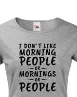 Dámské triko s potiskem I dont like Morning People