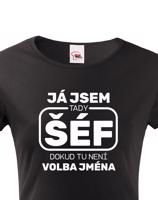 Dámské triko s potiskem Já jsem tady šéf dokud tady není Petr - vtipné dámské triko