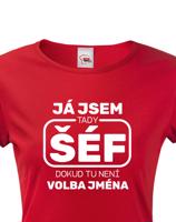 Dámské triko s potiskem Já jsem tady šéf dokud tady není Petr - vtipné dámské triko