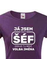 Dámské triko s potiskem Já jsem tady šéf dokud tady není Petr - vtipné dámské triko