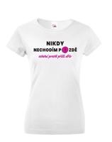 Dámské triko s potiskem Nikdy nechodím pozdě - pro všechny opozdilce