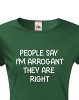 Dámské triko s potiskem People say I´m arrogant - vtipné dámské triko