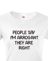 Dámské triko s potiskem People say I´m arrogant - vtipné dámské triko