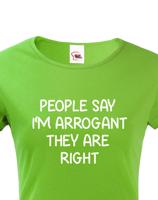 Dámské triko s potiskem People say I´m arrogant - vtipné dámské triko