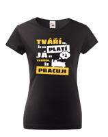 Dámské triko - Tváří se že mi platí